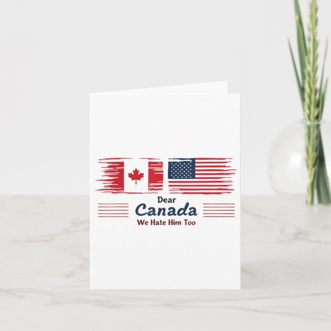 Dear Canada We Hate Him Too Political Protest  Card (Front)