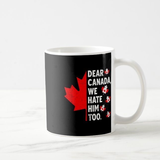 Dear Canada We Hate Him Too Political Protest  Coffee Mug (Right)
