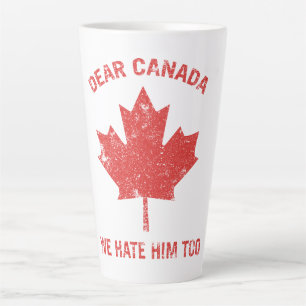 Dear Canada We Hate Him Too Political Protest Latte Mug