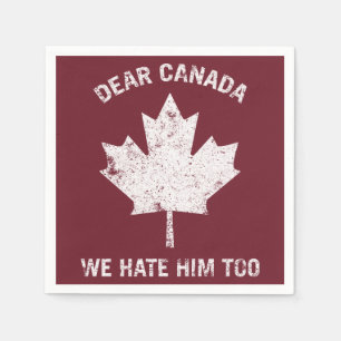 Dear Canada We Hate Him Too Political Protest Napkin