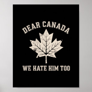 Dear Canada We Hate Him Too Political Protest Poster