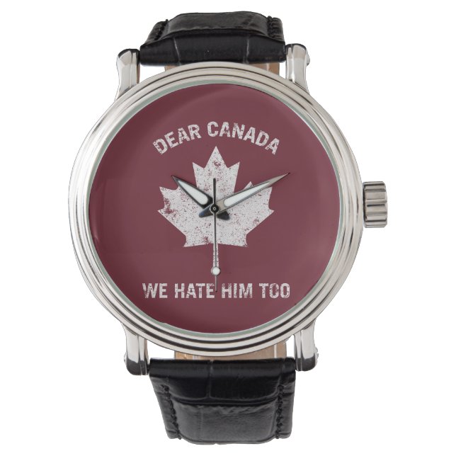 Dear Canada We Hate Him Too Political Protest Watch (Front)