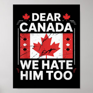 Dear Canada We Hate Him Too Poster