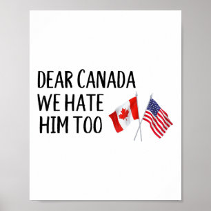 Dear Canada We Hate Him Too  Poster