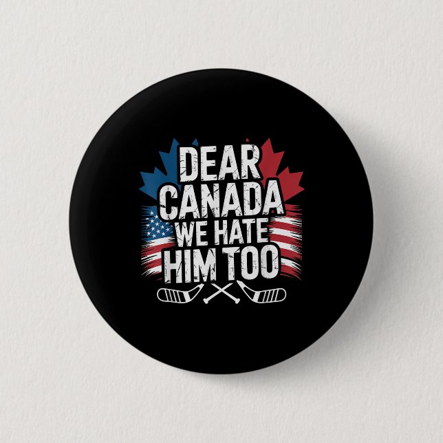 Dear Canada We Hate Him Too Protest Apparel  6 Cm Round Badge (Front)
