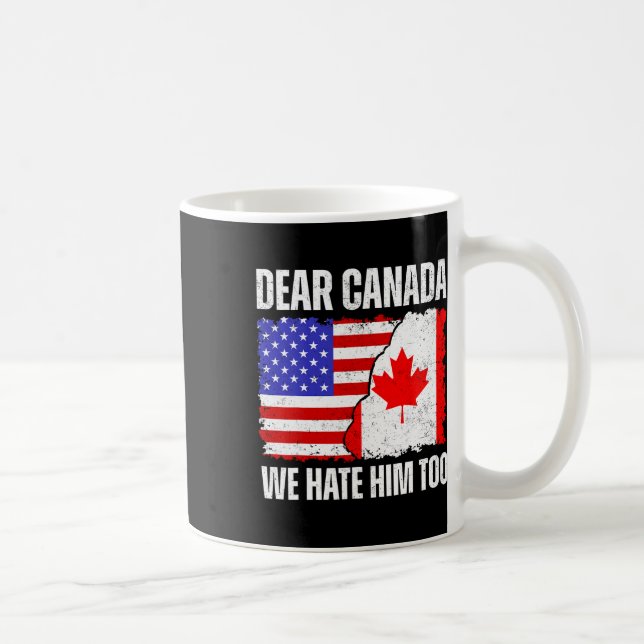 Dear Canada We Hate Him Too Proud Canadian Canada  Coffee Mug (Right)