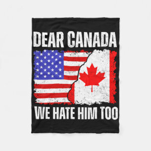 Dear Canada We Hate Him Too Proud Canadian Canada Fleece Blanket