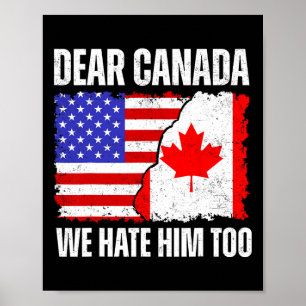 Dear Canada We Hate Him Too Proud Canadian Canada  Poster
