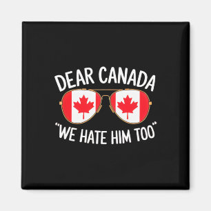 Dear Canada We Hate Him Too Trump Political Protes Magnet