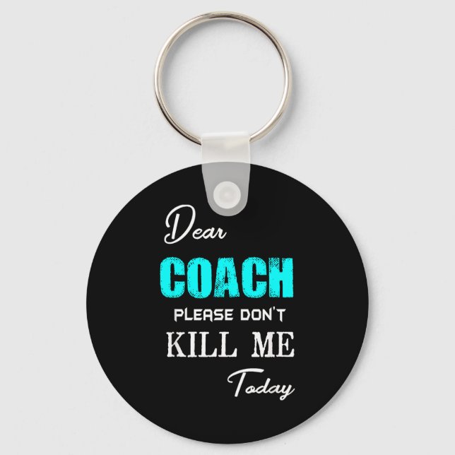 Dear Coach Please Don't Kill Me Today Funny  Key Ring (Front)