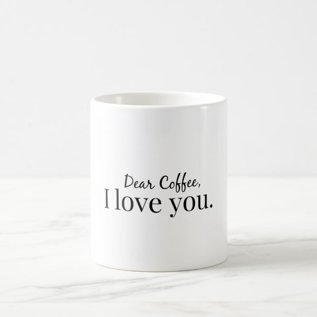 Dear Coffee, I love you. Coffee Mug (Center)