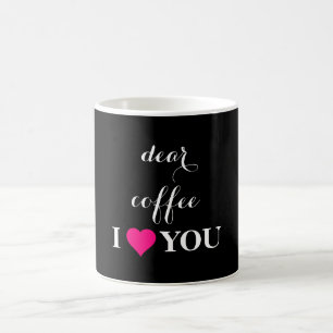"Dear Coffee I LOVE You " Quoted Black & White Coffee Mug