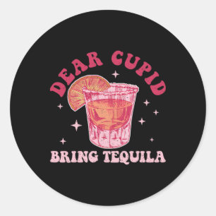 Dear Cupid, Bring Tequila Funny Drinking Valentine Classic Round Sticker
