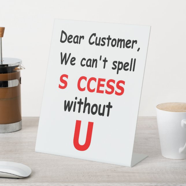 Dear Customer We Can't Spell Success Without You Pedestal Sign (In SItu)