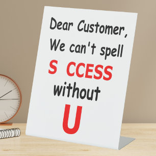 Dear Customer We Can't Spell Success Without You Pedestal Sign