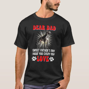 Dear Dad forget Father's day I woof You every day T-Shirt