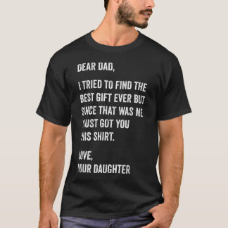 Dear Dad Funny Father39S Day Quote From Daughter T-Shirt