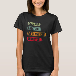 Dear Dad Great Job We re Awesome Thank Father s Da T-Shirt