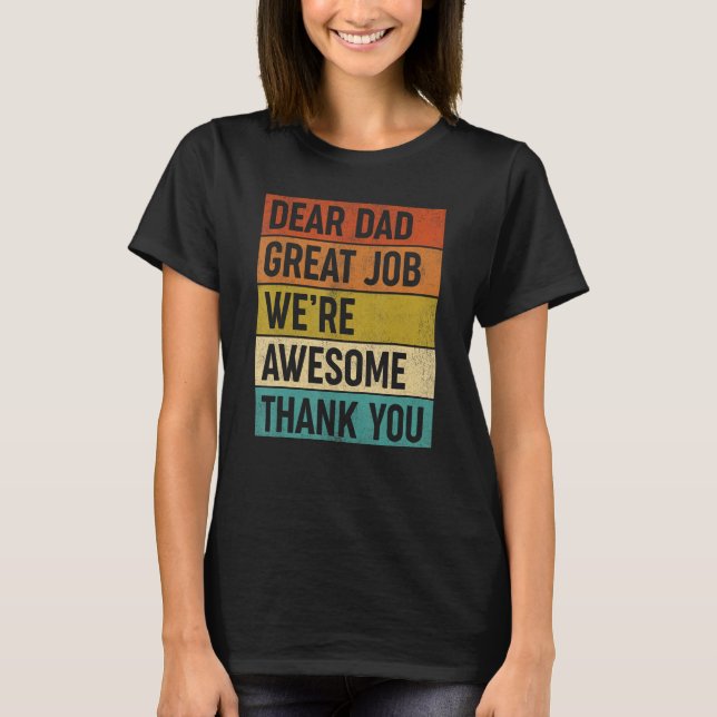 Dear Dad Great Job We re Awesome Thank You Father  T-Shirt (Front)