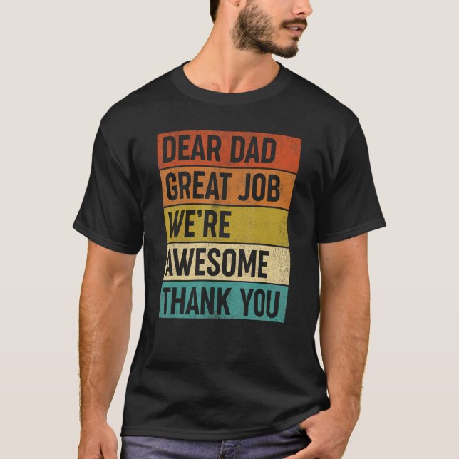 Dear Dad Great Job We re Awesome Thank You Father  T-Shirt (Front)