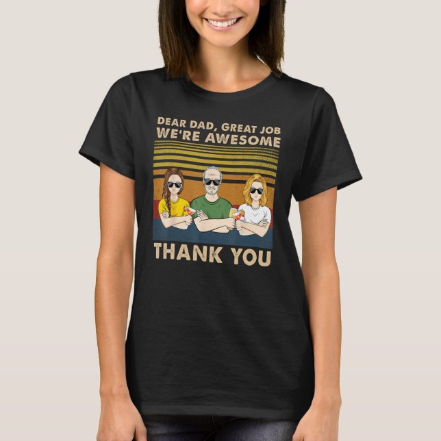 Dear Dad Great Job We re Awesome Thank You Father  T-Shirt (Front)