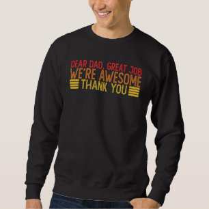 Dear Dad Great Job We re Awesome Thank You Fathers Sweatshirt