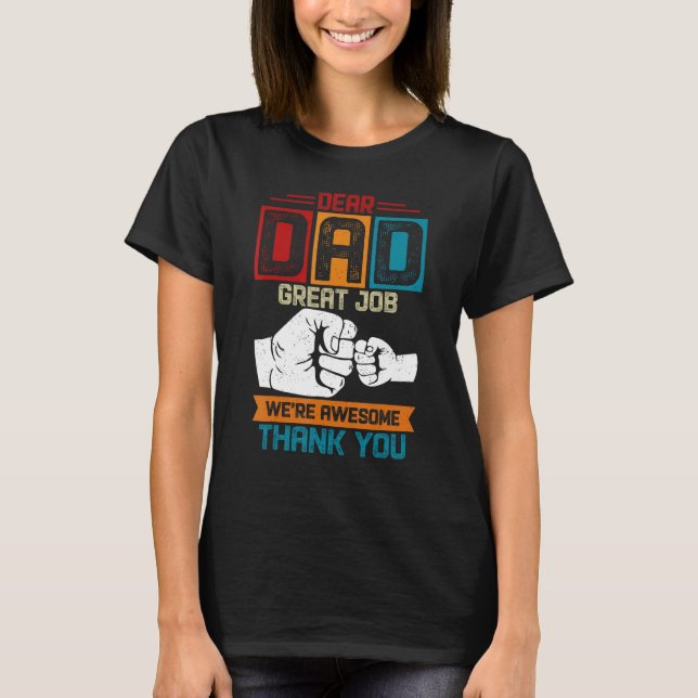 Dear Dad Great Job We re Awesome Thank You Fathers T-Shirt (Front)
