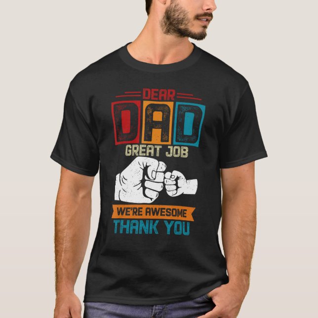 Dear Dad Great Job We re Awesome Thank You Fathers T-Shirt (Front)