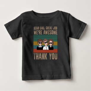 Dear Dad Great Job We're Awesome Thank You Baby T-Shirt