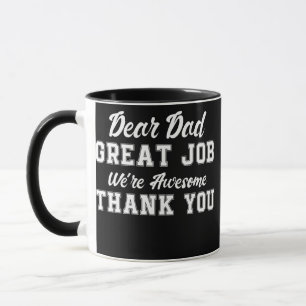 Dear Dad Great Job We're Awesome Thank You father Mug