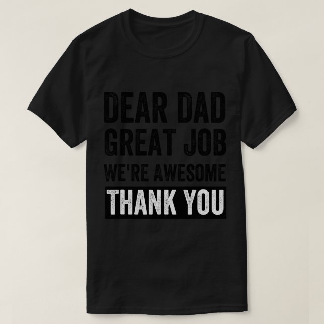 Dear Dad Great Job Were Awesome Thank You father q T-Shirt (Design Front)