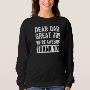 Dear Dad Great Job We're Awesome Thank You Father Sweatshirt