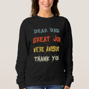 Dear Dad Great Job We're Awesome Thank You Father  Sweatshirt