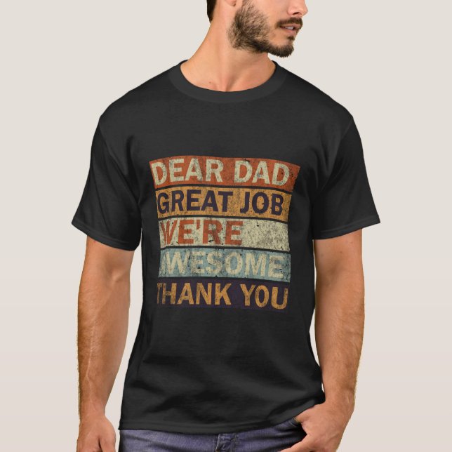 Dear Dad Great Job We'Re Awesome Thank You Father T-Shirt (Front)