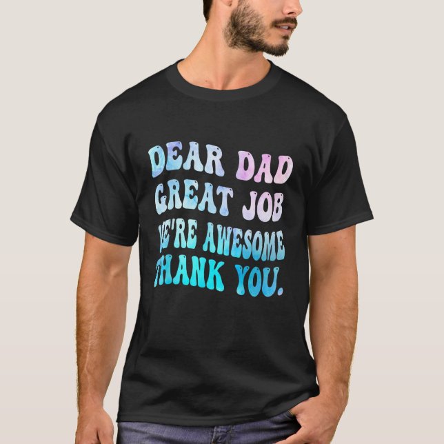 Dear Dad Great Job We're Awesome Thank You Father' T-Shirt (Front)