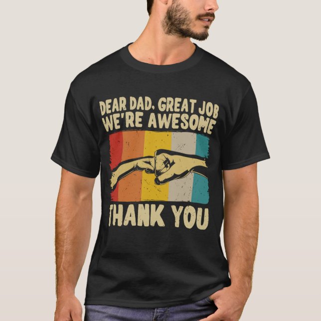 Dear Dad Great Job We're Awesome Thank You Funny T-Shirt (Front)
