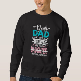 Dear dad I will forever be your daughter financial Sweatshirt