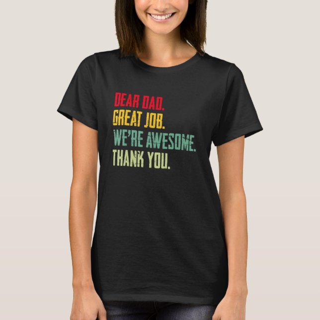Dear Dad  Job We re Awesome Thank Father s Day T-Shirt (Front)