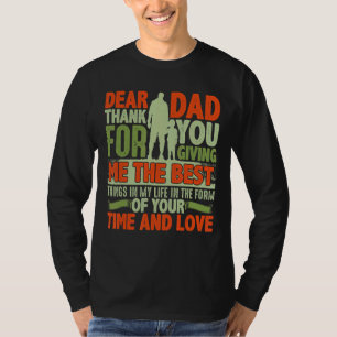 Dear Dad Thank For You Giving Me The Best Things I T-Shirt