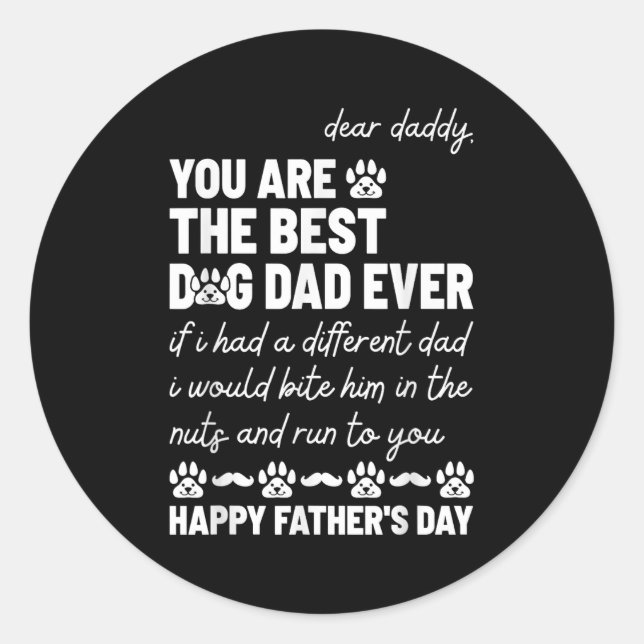 Dear Daddy, You Are The Dog Dad Ever Father's Day  Classic Round Sticker (Front)