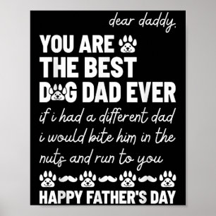Dear Daddy, You Are The Dog Dad Ever Father's Day Poster