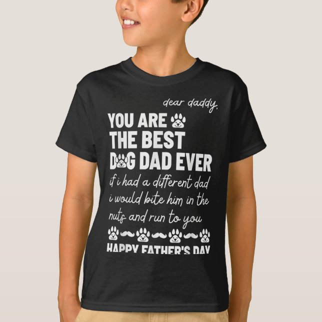 Dear Daddy, You Are The Dog Dad Ever Father's Day  T-Shirt (Front)