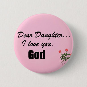 Dear Daughter, I love you. God 6 Cm Round Badge