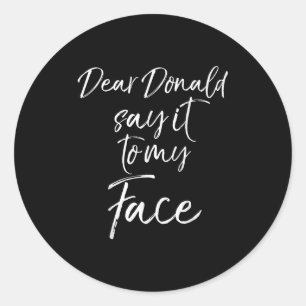 Dear Donald Say It To My Face Kamala Harris Quote Classic Round Sticker