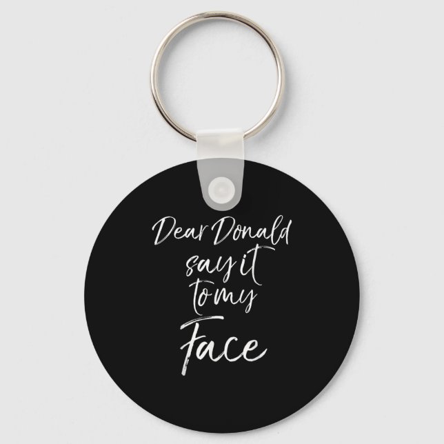Dear Donald Say It To My Face Kamala Harris Quote  Key Ring (Front)