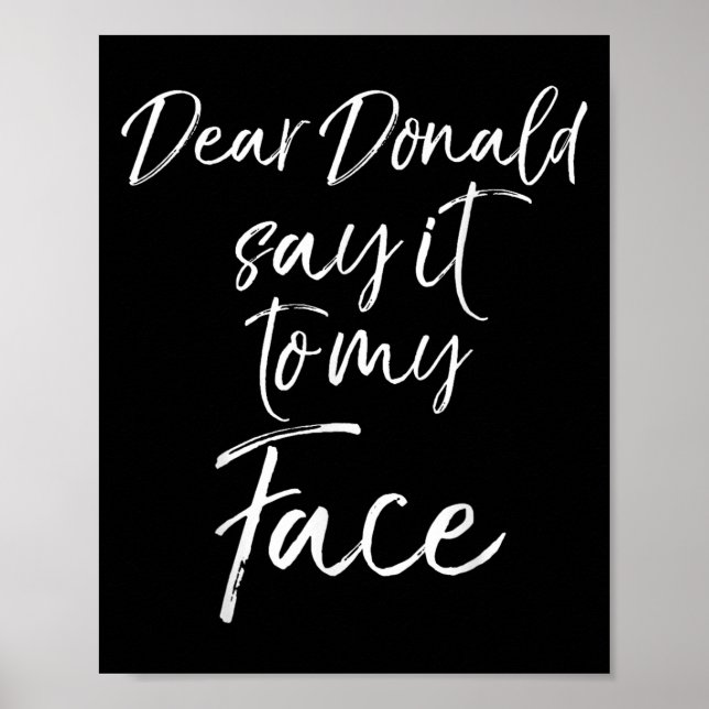 Dear Donald Say It To My Face Kamala Harris Quote  Poster (Front)