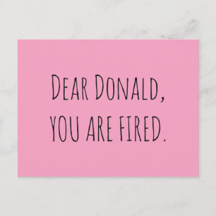 Dear Donald, You Are Fired Postcard