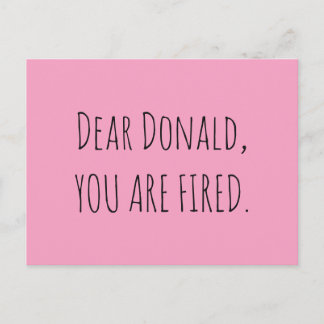 Dear Donald, You Are Fired Postcard