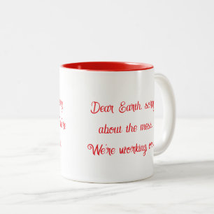 Dear Earth Sorry About The Mess Mug