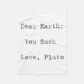 Dear Earth You Suck T Shirt  Fleece Blanket